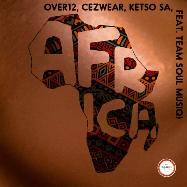 Over12 - Africa (Original Mix) Ft. Cezwear, Ketso SA, Team Soul  Musiq